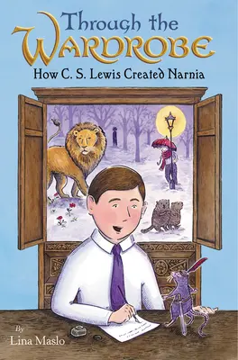 A través del armario: Cómo C. S. Lewis creó Narnia - Through the Wardrobe: How C. S. Lewis Created Narnia