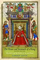 El corazón y el estómago de un rey: Isabel I y la política del sexo y el poder - The Heart and Stomach of a King: Elizabeth I and the Politics of Sex and Power