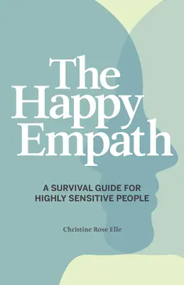 El empático feliz: Guía de supervivencia para personas altamente sensibles - The Happy Empath: A Survival Guide for Highly Sensitive People