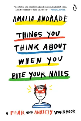 Cosas que piensas cuando te muerdes las uñas: Un cuaderno de trabajo sobre el miedo y la ansiedad - Things You Think about When You Bite Your Nails: A Fear and Anxiety Workbook