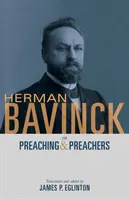 Herman Bavinck sobre la predicación y los predicadores - Herman Bavinck on Preaching and Preachers