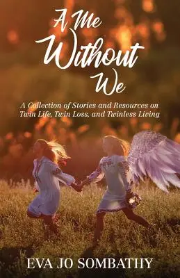 Un yo sin nosotros: Una colección de historias y recursos sobre la vida gemelar, la pérdida de gemelos y la vida sin gemelos. - A Me Without We: A Collection of Stories and Resources on Twin Life, Twin Loss and Twinless Living.