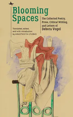 Blooming Spaces: Colección de poesía, prosa, crítica y cartas de Debora Vogel - Blooming Spaces: The Collected Poetry, Prose, Critical Writing, and Letters of Debora Vogel