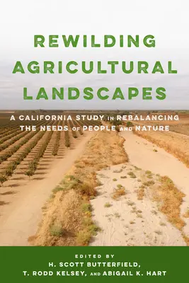 Rewilding Agricultural Landscapes: Un estudio californiano sobre el reequilibrio de las necesidades de las personas y la naturaleza - Rewilding Agricultural Landscapes: A California Study in Rebalancing the Needs of People and Nature