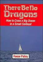 No habrá dragones: Cómo cruzar un gran océano en un pequeño velero - There Be No Dragons: How to Cross a Big Ocean in a Small Sailboat