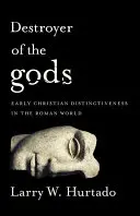 Destructor de dioses: el carácter distintivo de los primeros cristianos en el mundo romano - Destroyer of the Gods: Early Christian Distinctiveness in the Roman World