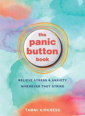 El libro del botón del pánico: Aliviar el estrés y la ansiedad cada vez que atacan - The Panic Button Book: Relieve Stress and Anxiety Whenever They Strike