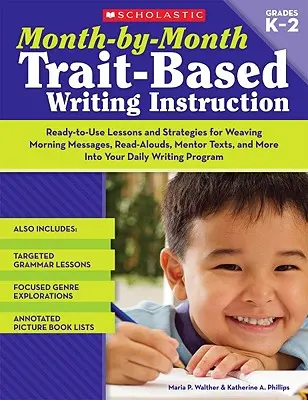 Enseñanza de la escritura mes a mes basada en rasgos - Month-By-Month Trait-Based Writing Instruction