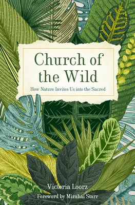 La iglesia de lo salvaje: cómo la naturaleza nos invita a lo sagrado - Church of the Wild: How Nature Invites Us into the Sacred