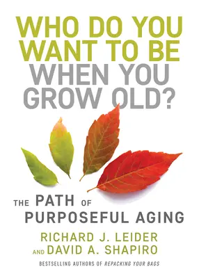 ¿Quién quieres ser de mayor? El camino del envejecimiento con propósito - Who Do You Want to Be When You Grow Old?: The Path of Purposeful Aging