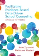 Facilitating Evidence-Based, Data-Driven School Counseling: Un manual para la práctica - Facilitating Evidence-Based, Data-Driven School Counseling: A Manual for Practice