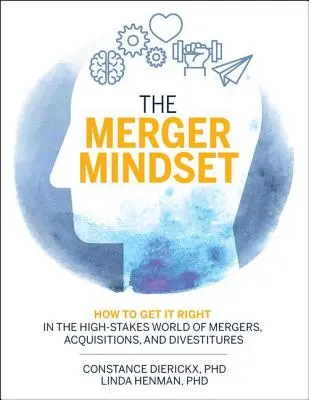 La mentalidad de las fusiones: Cómo acertar en el arriesgado mundo de las fusiones, adquisiciones y desinversiones - The Merger Mindset: How to Get It Right in the High-Stakes World of Mergers, Acquisitions, and Divestitures