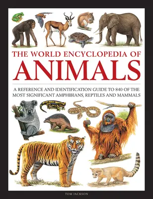 Animals, The World Encyclopedia of - Guía de referencia e identificación de 840 de los anfibios, reptiles y mamíferos más importantes. - Animals, The World Encyclopedia of - A reference and identification guide to 840 of the most significant amphibians, reptiles and mammals