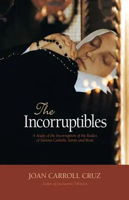 Incorruptibles: Un estudio de la incorrupción en los cuerpos de varios santos y beatos - Incorruptibles: A Study of Incorruption in the Bodies of Various Saints and Beati