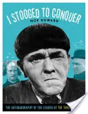 I Stooged to Conquer: La autobiografía del líder de los Tres Chiflados - I Stooged to Conquer: The Autobiography of the Leader of the Three Stooges