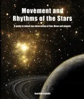 Movimiento y ritmo de las estrellas: Guía para la observación del Sol, la Luna y los planetas con el ojo desnudo - Movement and Rhythms of the Stars: A Guide to Naked-Eye Observation of Sun, Moon, and Planets
