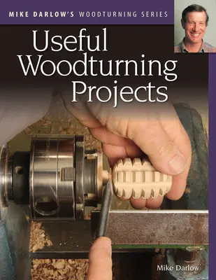 Serie Woodturning de Mike Darlow: Proyectos útiles de torneado de madera - Mike Darlow's Woodturning Series: Useful Woodturning Projects