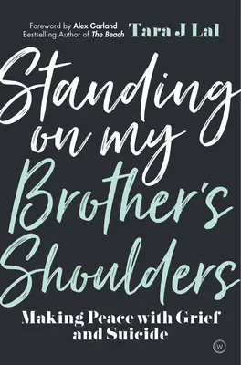 Sobre los hombros de mi hermano: Hacer las paces con el dolor y el suicidio - Standing on My Brother's Shoulders: Making Peace with Grief and Suicide