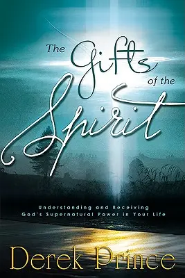 Los dones del Espíritu: Comprender y recibir el poder sobrenatural de Dios en su vida - The Gifts of the Spirit: Understanding and Receiving God's Supernatural Power in Your Life