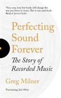 Perfeccionando el sonido para siempre - La historia de la música grabada - Perfecting Sound Forever - The Story Of Recorded Music