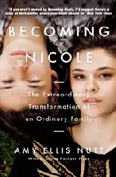 Becoming Nicole - The Extraordinary Transformation of an Ordinary Family (Nutt Amy Ellis (Autora)) - Becoming Nicole - The Extraordinary Transformation of an Ordinary Family (Nutt Amy Ellis (Author))