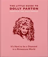 La pequeña guía de Dolly Parton: Es difícil ser un diamante en un mundo de piedras preciosas - The Little Guide to Dolly Parton: It's Hard to Be a Diamond in a Rhinestone World