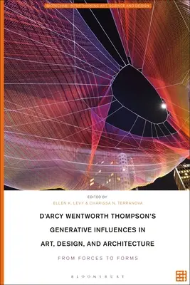 Las influencias generativas de D'Arcy Wentworth Thompson en el arte, el diseño y la arquitectura: De las fuerzas a las formas - D'Arcy Wentworth Thompson's Generative Influences in Art, Design, and Architecture: From Forces to Forms