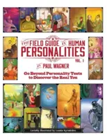 La guía de campo de las personalidades humanas: Más allá de los tests de personalidad: ¡descubra su verdadero yo! - The Field Guide to Human Personalities: Go Beyond Personality Tests to Discover the Real You!