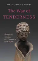 El camino de la ternura: Despertar a través de la raza, la sexualidad y el género - The Way of Tenderness: Awakening Through Race, Sexuality, and Gender