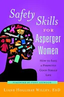 Habilidades de seguridad para mujeres con Asperger: Cómo salvar una vida femenina perfectamente buena - Safety Skills for Asperger Women: How to Save a Perfectly Good Female Life
