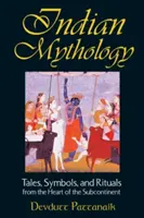 Mitología india: Cuentos, símbolos y rituales del corazón del subcontinente - Indian Mythology: Tales, Symbols, and Rituals from the Heart of the Subcontinent