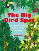 El Gran Pájaro Spot: Una aventura mundial de observación de aves - The Big Bird Spot: A Globe-Trotting Bird-Spotting Adventure