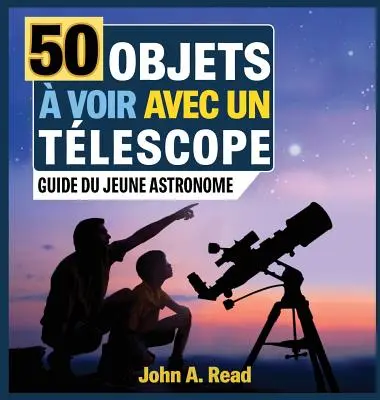 50 Objetos visibles con telescopio: Guía del joven astrónomo - 50 Objets  voir avec un tlescope: Guide du jeune astronome