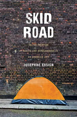 Skid Road: En la frontera de la salud y los sin techo en una ciudad estadounidense - Skid Road: On the Frontier of Health and Homelessness in an American City