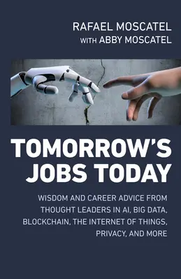 Los trabajos del mañana, hoy: Sabiduría y consejos profesionales de los líderes del pensamiento en Inteligencia Artificial, Big Data, Blockchain, Internet de las Cosas, Privacidad y mucho más. - Tomorrow's Jobs Today: Wisdom and Career Advice from Thought Leaders in Ai, Big Data, Blockchain, the Internet of Things, Privacy, and More