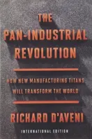 La revolución panindustrial (edición internacional) - Cómo los nuevos titanes de la fabricación transformarán el mundo - Pan-Industrial Revolution (International Edition) - How New Manufacturing Titans Will Transform the World