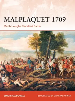 Malplaquet 1709: la batalla más sangrienta de Marlborough - Malplaquet 1709: Marlborough's Bloodiest Battle