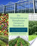 The Greenhouse and Hoophouse Grower's Handbook: Producción ecológica de hortalizas mediante cultivo protegido - The Greenhouse and Hoophouse Grower's Handbook: Organic Vegetable Production Using Protected Culture