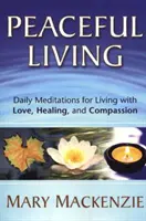 Vivir en paz: Meditaciones diarias para vivir con amor, sanación y compasión - Peaceful Living: Daily Meditations for Living with Love, Healing, and Compassion