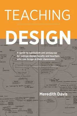 Diseño didáctico: Guía curricular y pedagógica para profesores universitarios de diseño y profesores que utilizan el diseño en sus aulas - Teaching Design: A Guide to Curriculum and Pedagogy for College Design Faculty and Teachers Who Use Design in Their Classrooms