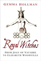Brujas Reales - De Juana de Navarra a Isabel Woodville - Royal Witches - From Joan of Navarre to Elizabeth Woodville