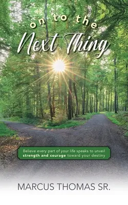 A lo Siguiente: Cree que Cada Parte de Tu Vida Habla para Revelar Fuerza y Valor hacia Tu Destino - On to the Next thing: Believe Every Part of Your Life Speaks to Unveil Strength and Courage toward Your Destiny