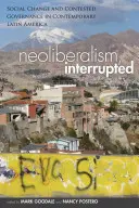 Neoliberalismo interrumpido: Cambio social y gobernanza disputada en la América Latina contemporánea - Neoliberalism, Interrupted: Social Change and Contested Governance in Contemporary Latin America