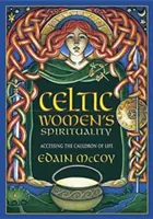 Espiritualidad de la Mujer Celta: Accediendo al Caldero de la Vida - Celtic Women's Spirituality: Accessing the Cauldron of Life