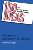 100 ideas para profesionales de la educación infantil: Observación, evaluación y planificación - 100 Ideas for Early Years Practitioners: Observation, Assessment & Planning