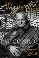 Mi vida exagerada Pat Conroy - My Exaggerated Life: Pat Conroy