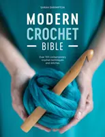 La Biblia del Ganchillo Moderno: Más de 100 técnicas y puntos de ganchillo contemporáneos - Modern Crochet Bible: Over 100 Contemporary Crochet Techniques and Stitches