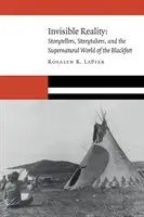 La realidad invisible: Narradores, cuentacuentos y el mundo sobrenatural de los pies negros - Invisible Reality: Storytellers, Storytakers, and the Supernatural World of the Blackfeet