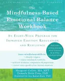 The Mindfulness-Based Emotional Balance Workbook: Un programa de ocho semanas para mejorar la regulación de las emociones y la resiliencia - The Mindfulness-Based Emotional Balance Workbook: An Eight-Week Program for Improved Emotion Regulation and Resilience