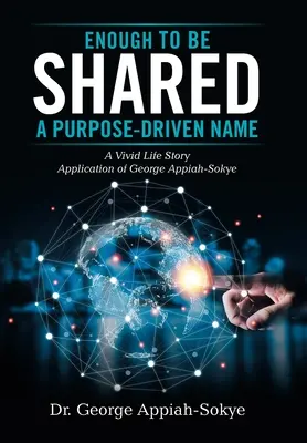 Enough to Be Shared: a Purpose-Driven Name: La vívida historia de George Appiah-Sokye - Enough to Be Shared: a Purpose-Driven Name: A Vivid Life Story Application of George Appiah-Sokye